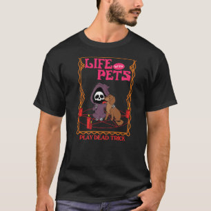 Life With Pets Play Dead Trick T-Shirt