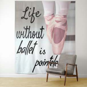 Life without ballet is pointeless Pink Pointe Shoe Tapestry