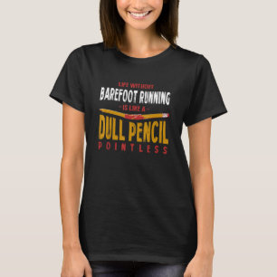 Life Without Barefoot Running Is Like a Dull Penci T-Shirt