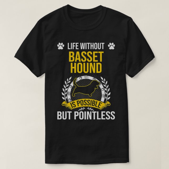 Life Without Basset Hound Is Pointless Dog Lover  T-Shirt (Design Front)