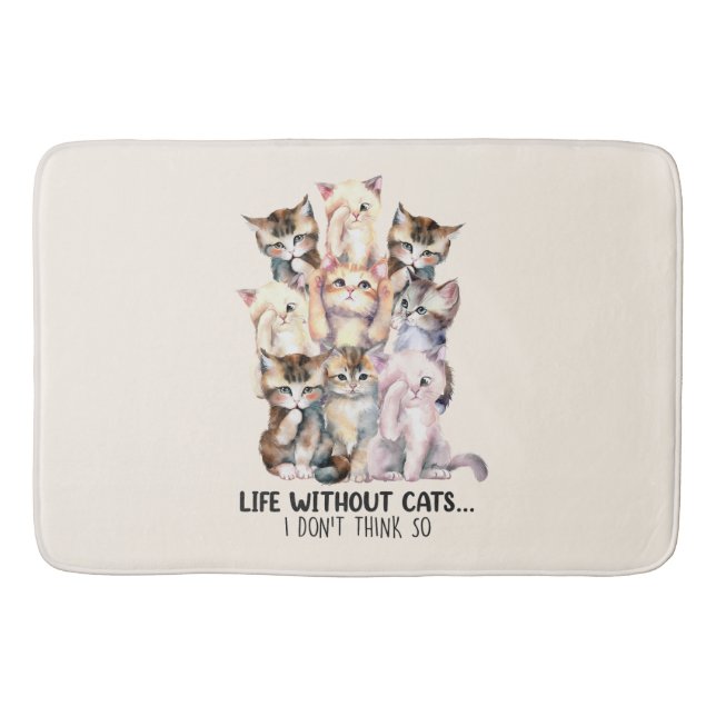 Life Without Cats? I Don’t Think So Bath Mat (Front)