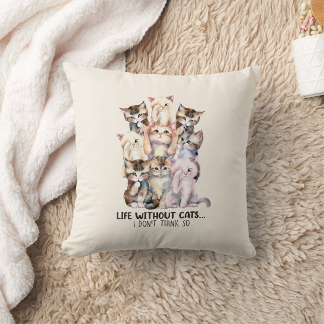 Life Without Cats? I Don’t Think So Cushion (Blanket)