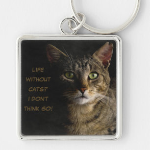 Life without cats? I don’t think so! custom funny  Key Ring