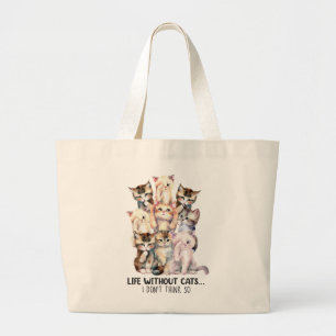 Life Without Cats? I Don’t Think So Large Tote Bag
