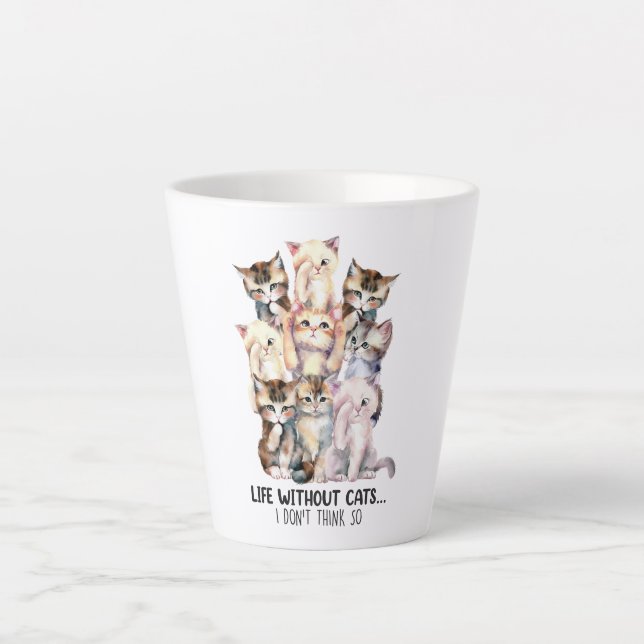 Life Without Cats? I Don’t Think So Latte Mug (Front)