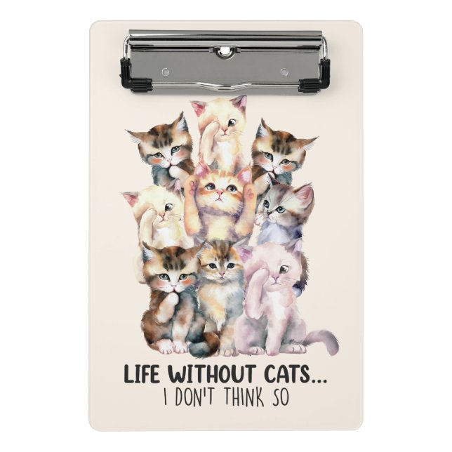 Life Without Cats? I Don’t Think So Mini Clipboard (Front)