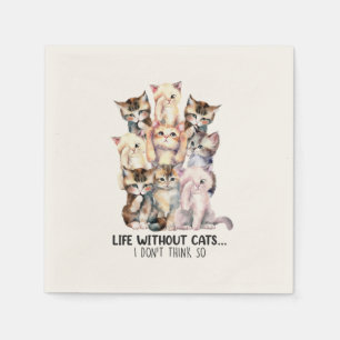 Life Without Cats? I Don’t Think So Napkin