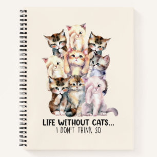 Life Without Cats? I Don’t Think So Notebook
