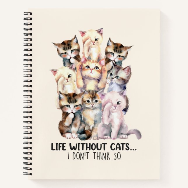 Life Without Cats? I Don’t Think So Notebook (Front)