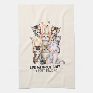 Life Without Cats? I Don’t Think So Tea Towel