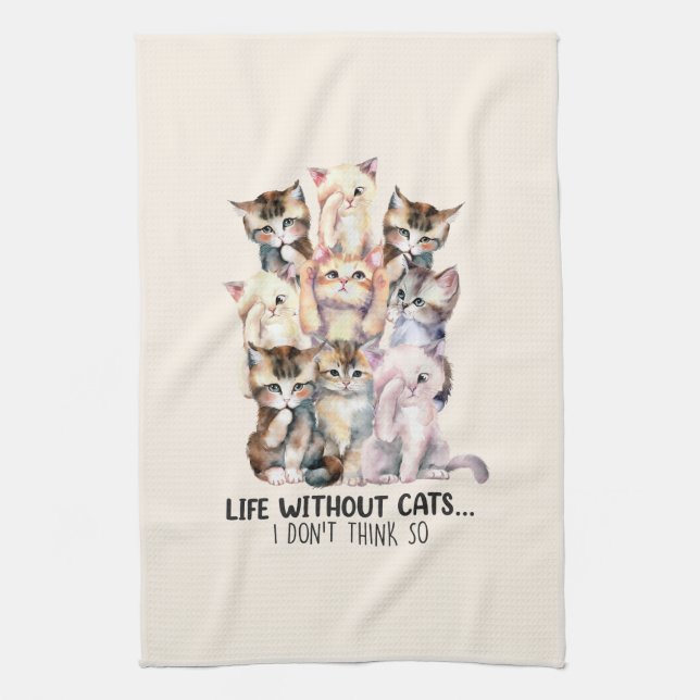 Life Without Cats? I Don’t Think So Tea Towel (Vertical)