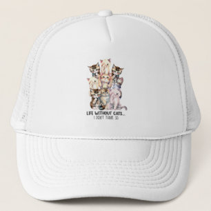 Life Without Cats? I Don’t Think So Trucker Hat