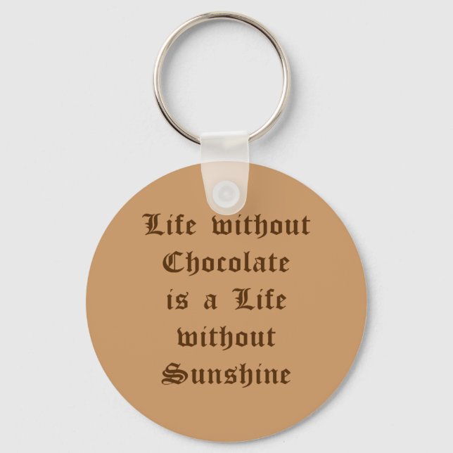 Life without Chocolate is a Life without Sunshine Key Ring (Front)