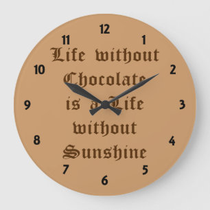 Life without Chocolate is a Life without Sunshine Large Clock