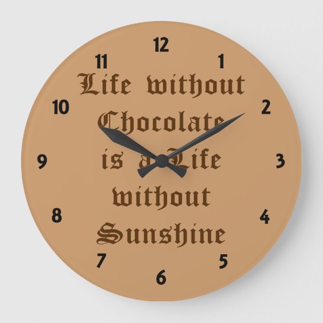 Life without Chocolate is a Life without Sunshine Large Clock (Front)