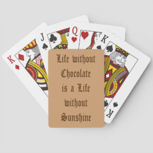 Life without Chocolate is a Life without Sunshine Playing Cards