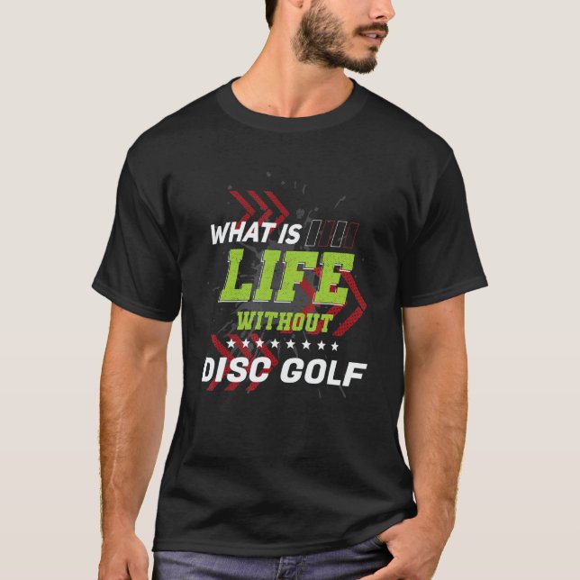 Life Without Disc Golf  Sports Humor Games Golfer T-Shirt (Front)