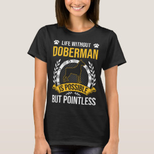 Life Without Doberman Is Pointless Dog T-Shirt
