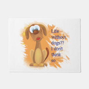 Life without Dogs, I don't think so, Fun Pet quote Doormat