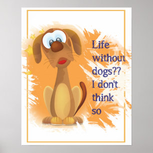 Life without Dogs, I don't think so, Fun Pet quote Poster