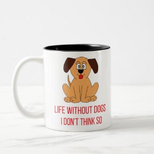 Life Without Dogs I Don't Think So Great Funny Two-Tone Coffee Mug