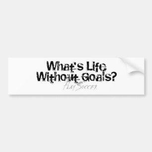 Life Without Goals (Soccer) Bumper Sticker