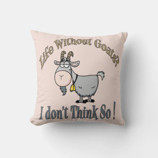 LIFE WITHOUT GOATS | by TotallyGoatally™ Cushion