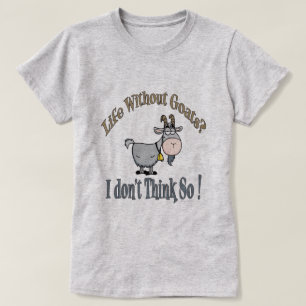 LIFE WITHOUT GOATS   by TotallyGoatally™ T-Shirt