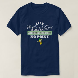 Life Without God Like Unsharpened Pencil No Point T-Shirt