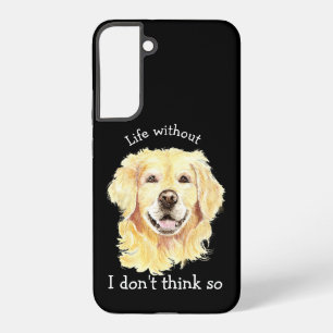 Life without Golden Retriever Dog I don't think so Samsung Galaxy Case
