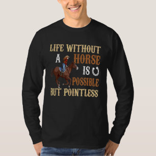 Life Without Horse Is Possible But Pointless Hors T-Shirt