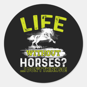 Life Without Horses I Dont Think So Shirt Horsebac Classic Round Sticker