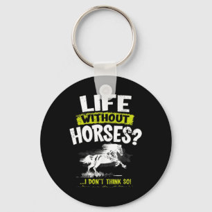 Life Without Horses I Dont Think So Shirt Horsebac Key Ring