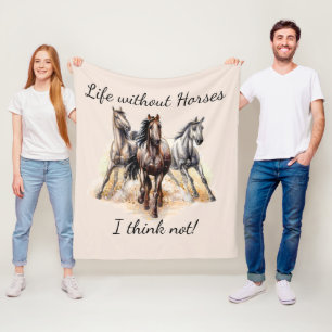 Life without Horses I think Not! Fun Quote Horses Fleece Blanket