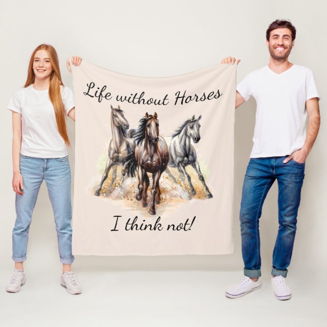 Life without Horses I think Not! Fun Quote Horses Fleece Blanket (In Situ)