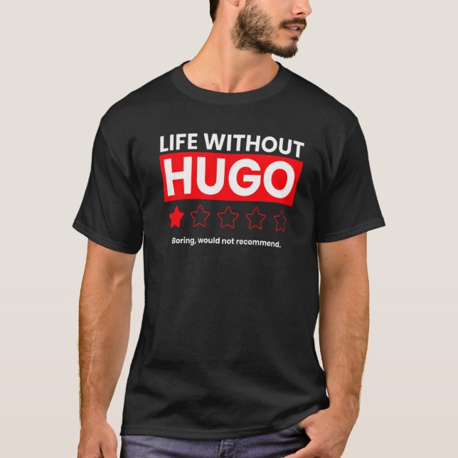 Life Without Hugo Boring Would Not Recommend  Sayi T-Shirt (Front)
