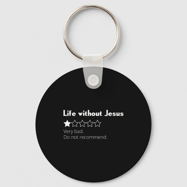 Life without jesus bad do not recommend christian key ring (Front)