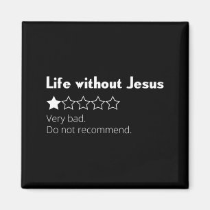 Life without jesus bad do not recommend christian magnet