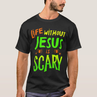 Life Without Jesus Is Scary Fall Christian Hallowe T-Shirt
