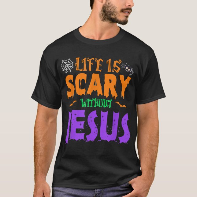 Life Without Jesus is Scary Fall Christian Hallowe T-Shirt (Front)