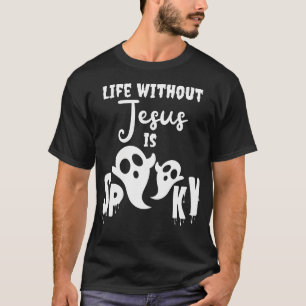 Life Without Jesus Is Spooky Ghost Christian Hallo T-Shirt