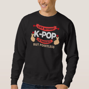 Life Without K Pop Is Pointless Bubble Tea Sweatshirt