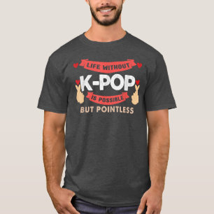 life without k-pop is pointless bubble tea T-Shirt