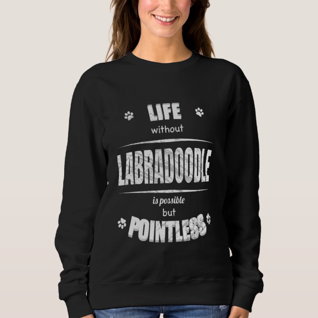 Life Without Labradoodle Is Pointless Dog Lover Sweatshirt (Front)