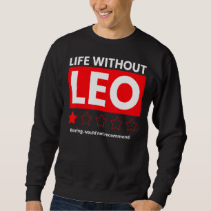 Life Without Leo Boring Would Not Recommend Sayin Sweatshirt