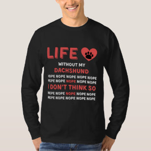Life Without My Dachshund Dog Nope I Dont Think So T-Shirt