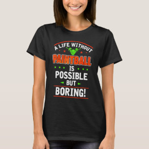 Life Without Paintball Is Boring Shooting Game T-Shirt