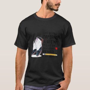 Life Without Tap Dance Wine Is Like An Unsharpened T-Shirt