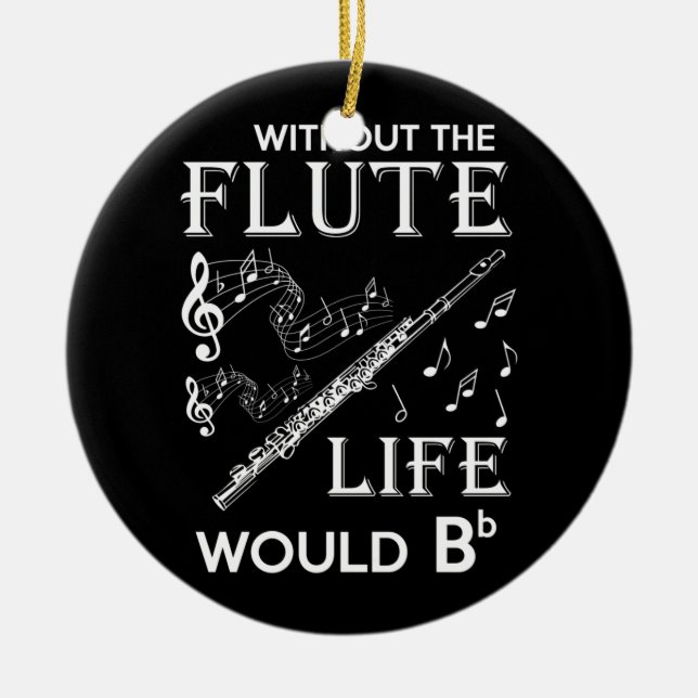 Life Without The Flute Ceramic Ornament (Front)