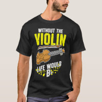 Life Without The Violin Would B Flat